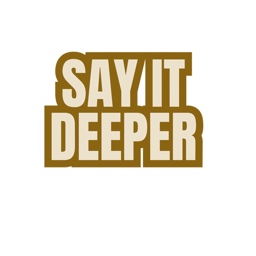 Say it deeper